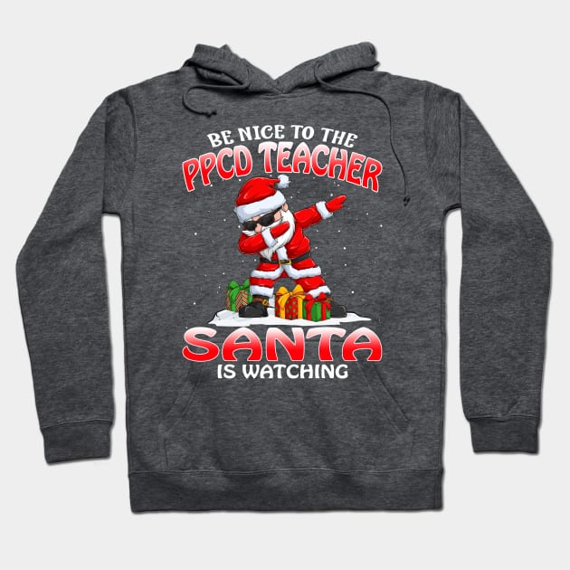 Be Nice To The Ppcd Teacher Santa is Watching Hoodie by intelus